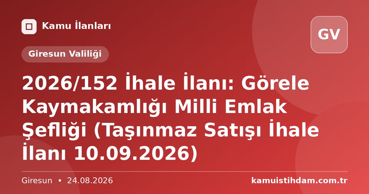 2026/152 İhale İlanı: Görele Kaymakamlığı Milli Emlak Şefliği (Taşınmaz Satışı İhale İlanı 10.09.2026) - Giresun Valiliği