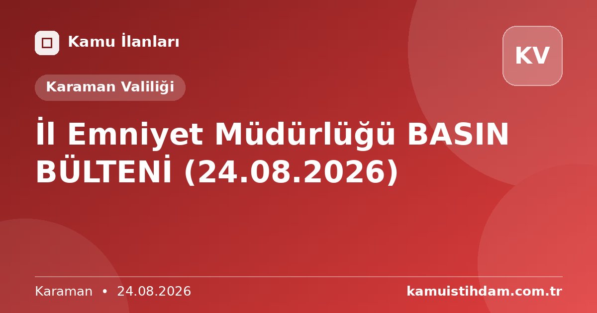 İl Emniyet Müdürlüğü BASIN BÜLTENİ (24.08.2026) - Karaman Valiliği