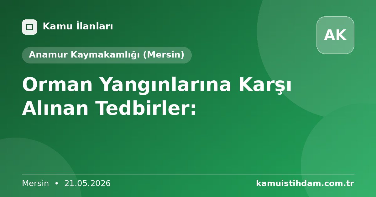 Orman Yangınlarına Karşı Alınan Tedbirler: - Anamur Kaymakamlığı (Mersin)