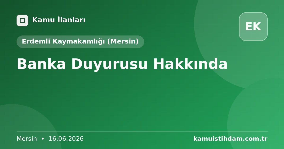 Banka Duyurusu Hakkında - Erdemli Kaymakamlığı (Mersin)