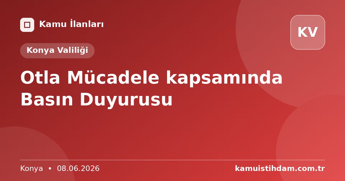 Otla Mücadele kapsamında Basın Duyurusu - Konya Valiliği
