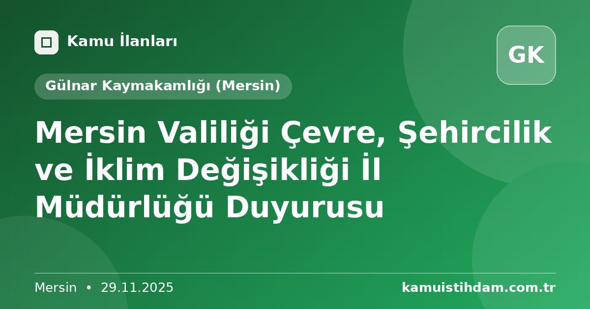 Mersin Valiliği Çevre, Şehircilik ve İklim Değişikliği İl Müdürlüğü Duyurusu - Gülnar Kaymakamlığı (Mersin)