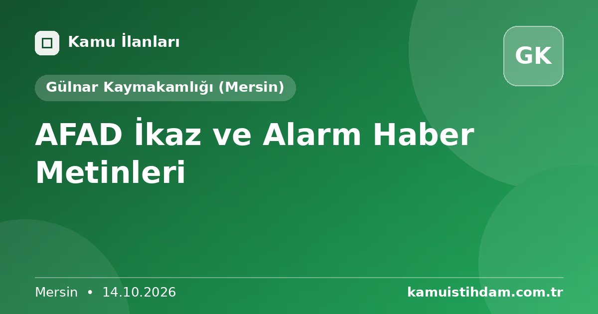 AFAD İkaz ve Alarm Haber Metinleri - Gülnar Kaymakamlığı (Mersin)