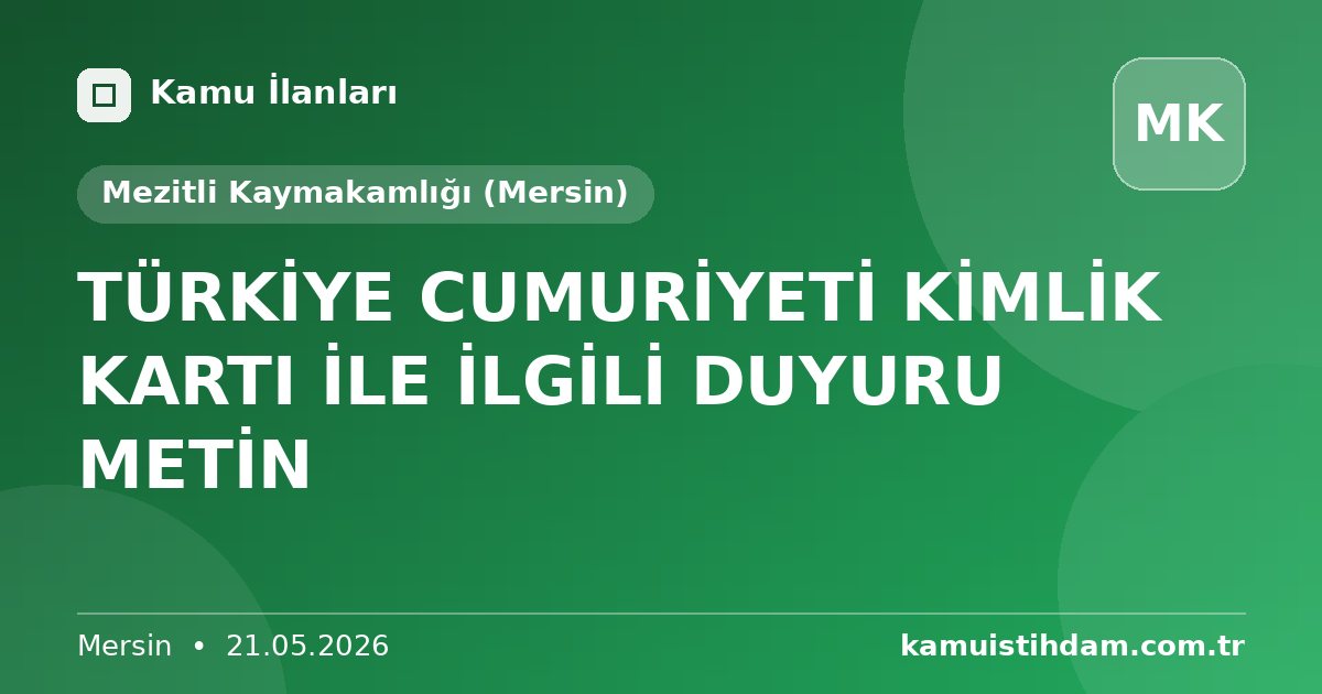 TÜRKİYE CUMURİYETİ KİMLİK KARTI İLE İLGİLİ DUYURU METİN - Mezitli Kaymakamlığı (Mersin)