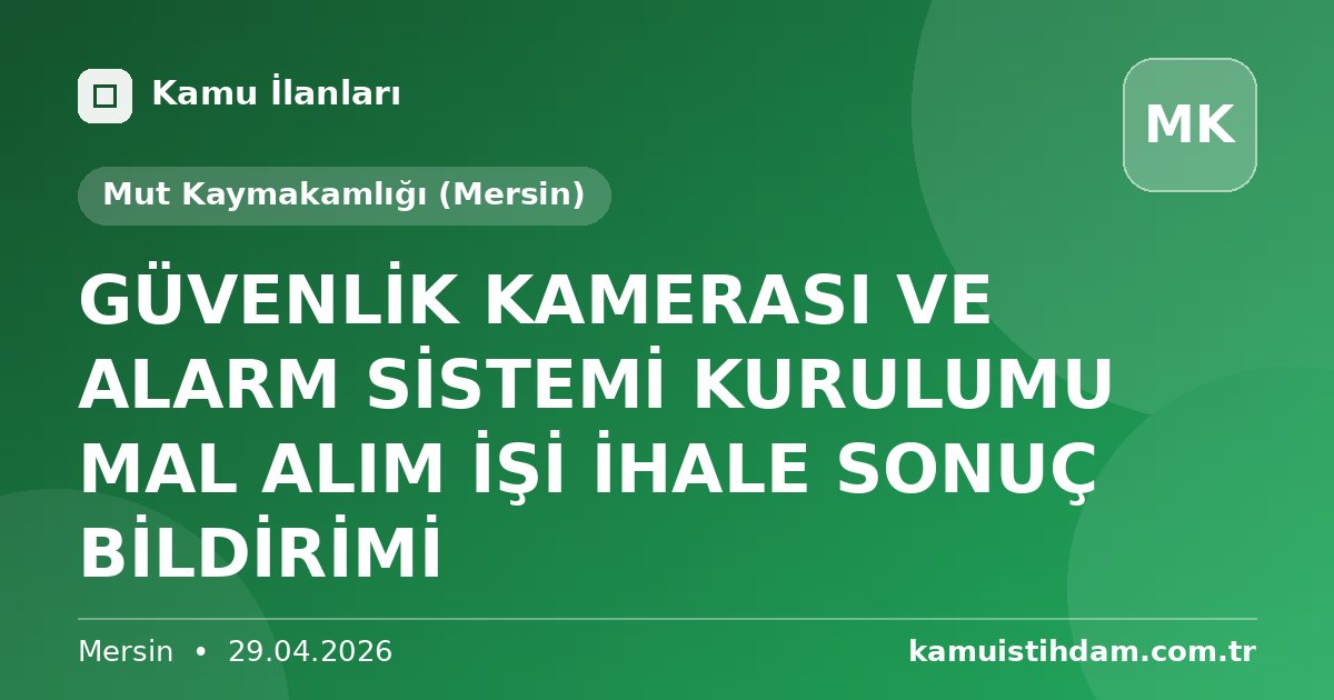 GÜVENLİK KAMERASI VE ALARM SİSTEMİ KURULUMU MAL ALIM İŞİ İHALE SONUÇ BİLDİRİMİ - Mut Kaymakamlığı (Mersin)