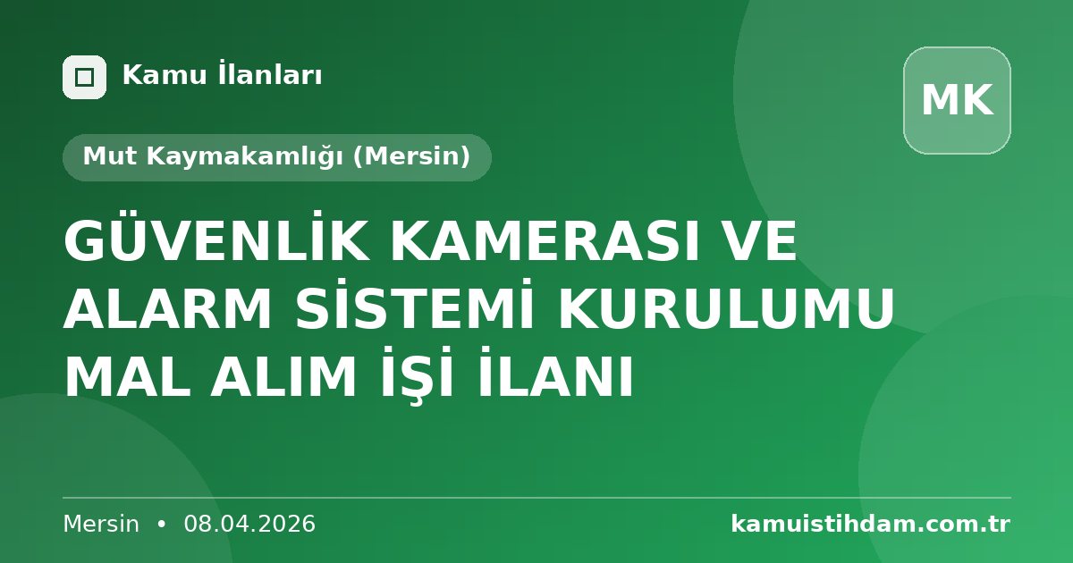 GÜVENLİK KAMERASI VE ALARM SİSTEMİ KURULUMU MAL ALIM İŞİ İLANI - Mut Kaymakamlığı (Mersin)