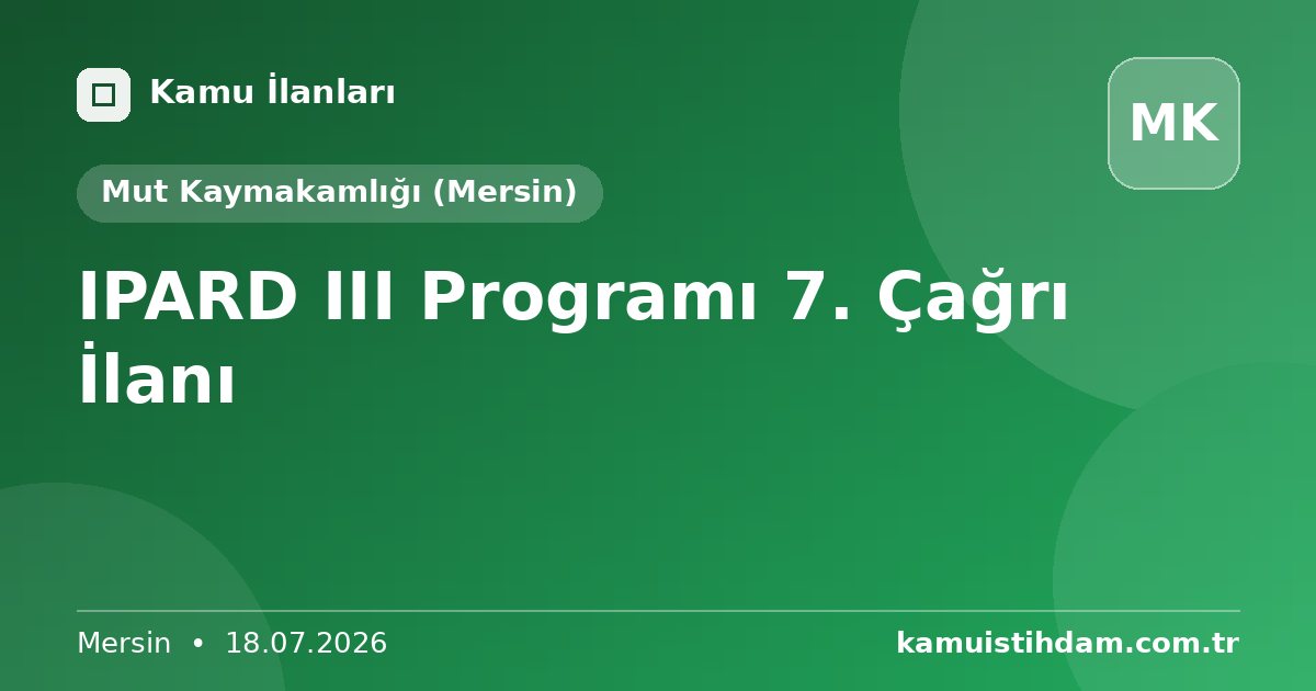 IPARD III Programı 7. Çağrı İlanı - Mut Kaymakamlığı (Mersin)