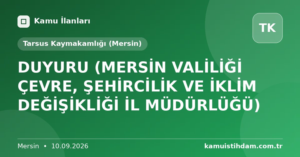 DUYURU (MERSİN VALİLİĞİ ÇEVRE, ŞEHİRCİLİK VE İKLİM DEĞİŞİKLİĞİ İL MÜDÜRLÜĞÜ) - Tarsus Kaymakamlığı (Mersin)