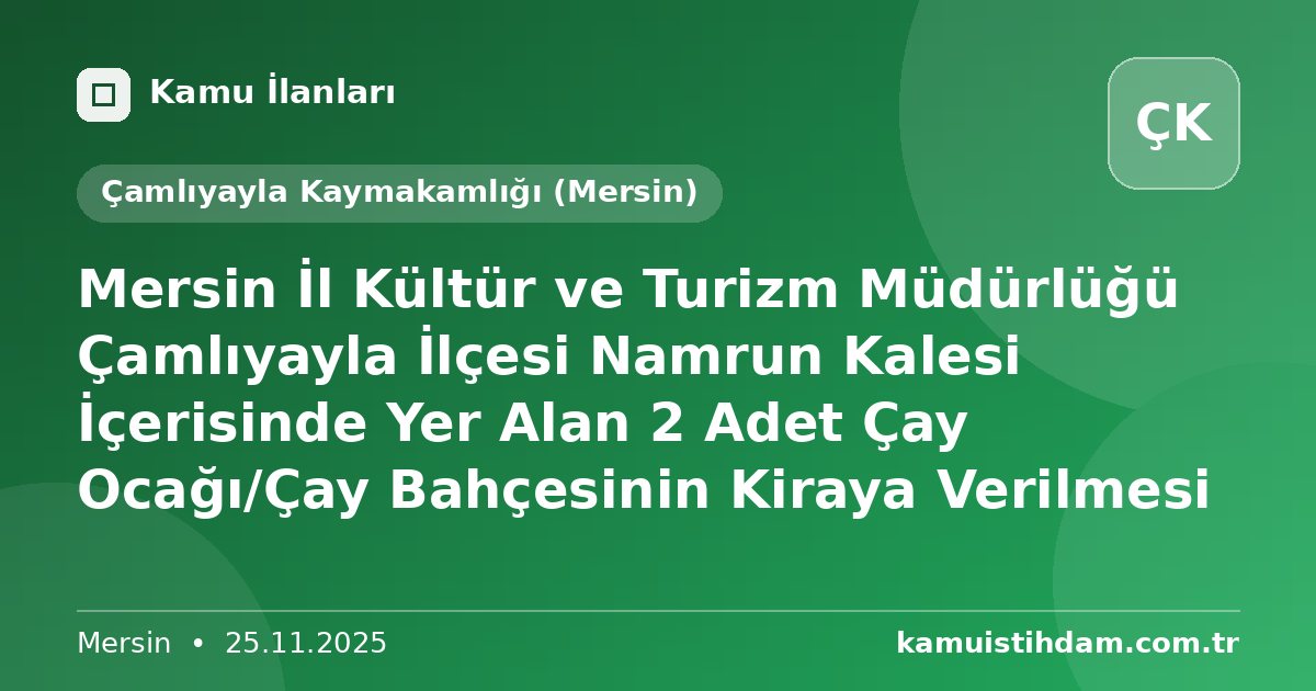 Mersin İl Kültür ve Turizm Müdürlüğü Çamlıyayla İlçesi Namrun Kalesi İçerisinde Yer Alan 2 Adet Çay Ocağı/Çay Bahçesinin Kiraya Verilmesi - Çamlıyayla Kaymakamlığı (Mersin)