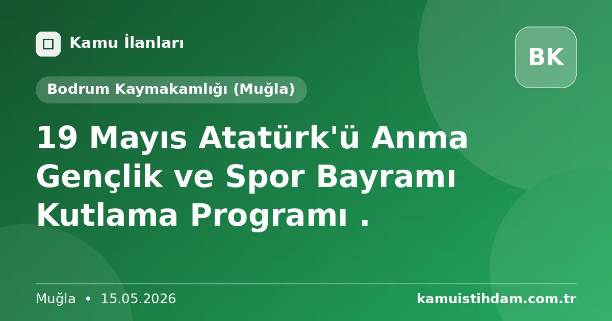 19 Mayıs Atatürk'ü Anma Gençlik ve Spor Bayramı Kutlama Programı . - Bodrum Kaymakamlığı (Muğla)