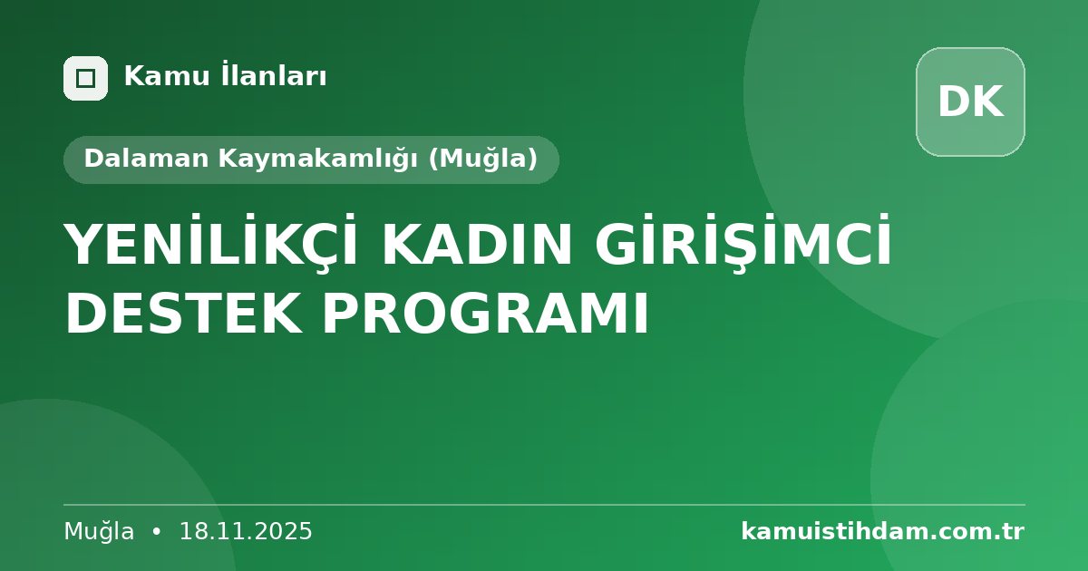 YENİLİKÇİ KADIN GİRİŞİMCİ DESTEK PROGRAMI - Dalaman Kaymakamlığı (Muğla)