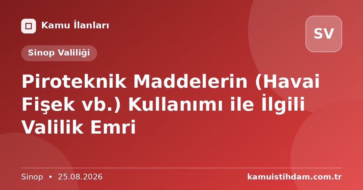 Piroteknik Maddelerin (Havai Fişek vb.) Kullanımı ile İlgili Valilik Emri - Sinop Valiliği