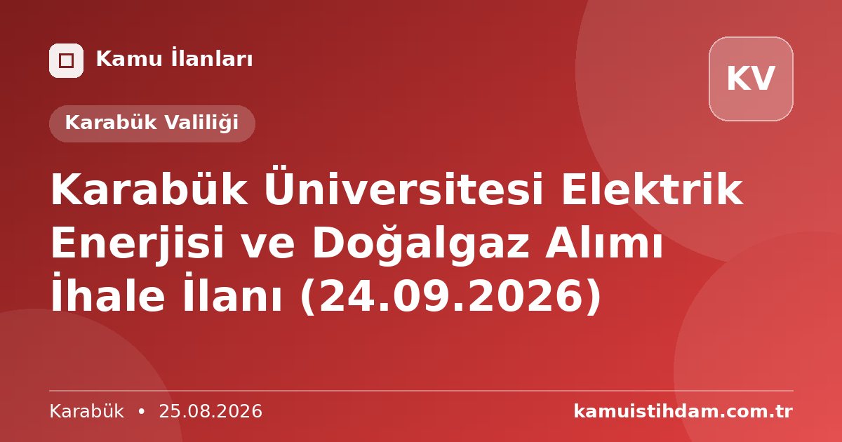 Karabük Üniversitesi Elektrik Enerjisi ve Doğalgaz Alımı İhale İlanı (24.09.2026) - Karabük Valiliği
