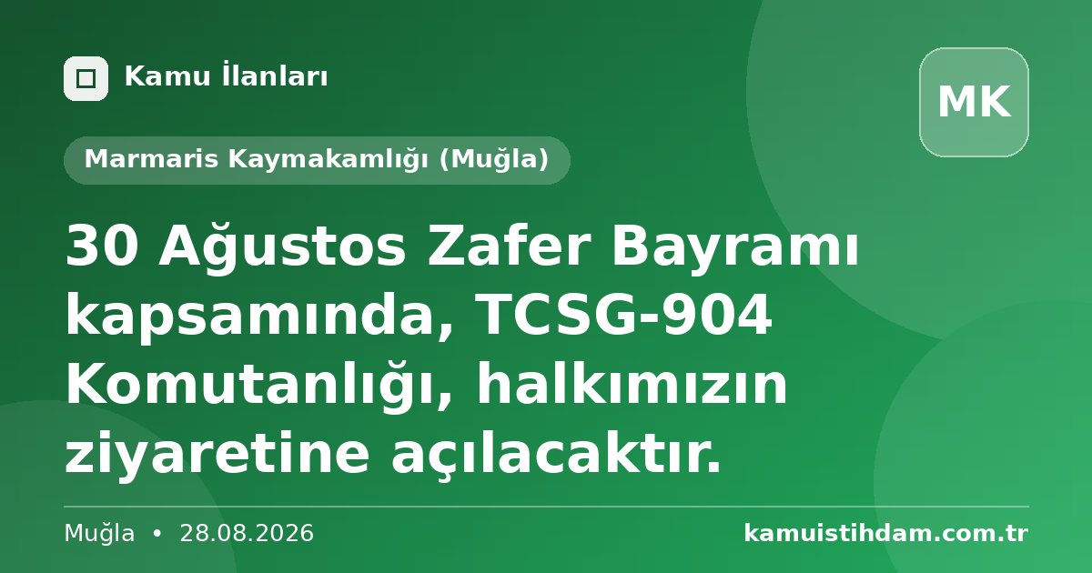30 Ağustos Zafer Bayramı kapsamında, TCSG-904 Komutanlığı,  halkımızın ziyaretine açılacaktır. - Marmaris Kaymakamlığı (Muğla)