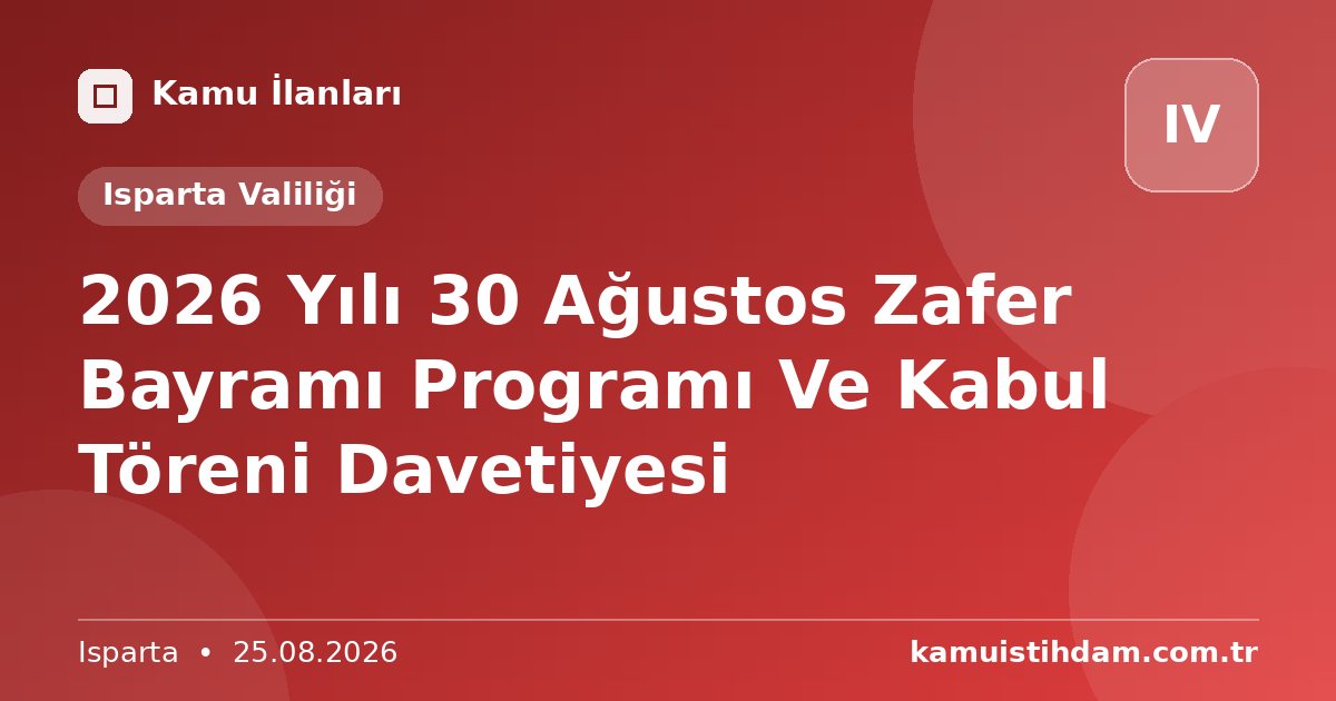 2026 Yılı 30 Ağustos Zafer Bayramı Programı Ve Kabul Töreni Davetiyesi - Isparta Valiliği