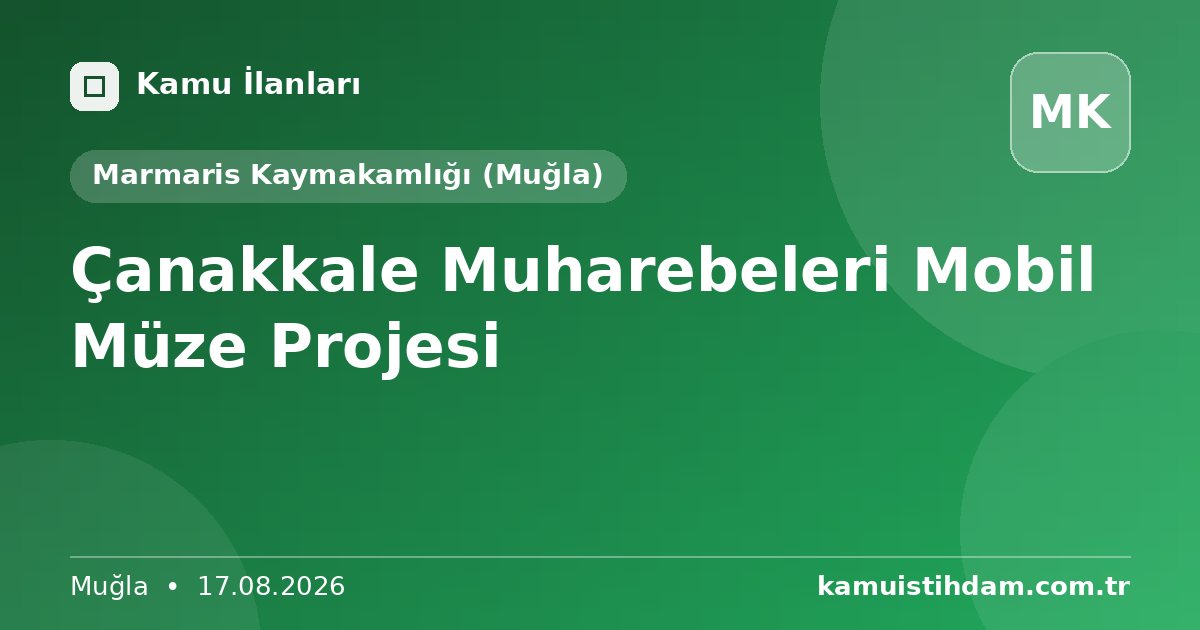 Çanakkale Muharebeleri Mobil Müze Projesi - Marmaris Kaymakamlığı (Muğla)