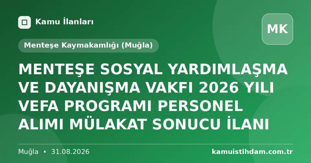 MENTEŞE SOSYAL YARDIMLAŞMA VE DAYANIŞMA VAKFI 2026 YILI VEFA PROGRAMI PERSONEL ALIMI MÜLAKAT SONUCU İLANI - Menteşe Kaymakamlığı (Muğla)