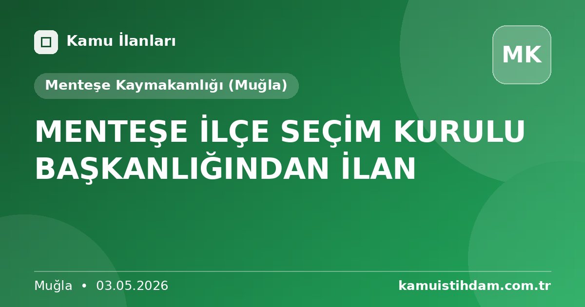 MENTEŞE İLÇE SEÇİM KURULU BAŞKANLIĞINDAN İLAN - Menteşe Kaymakamlığı (Muğla)