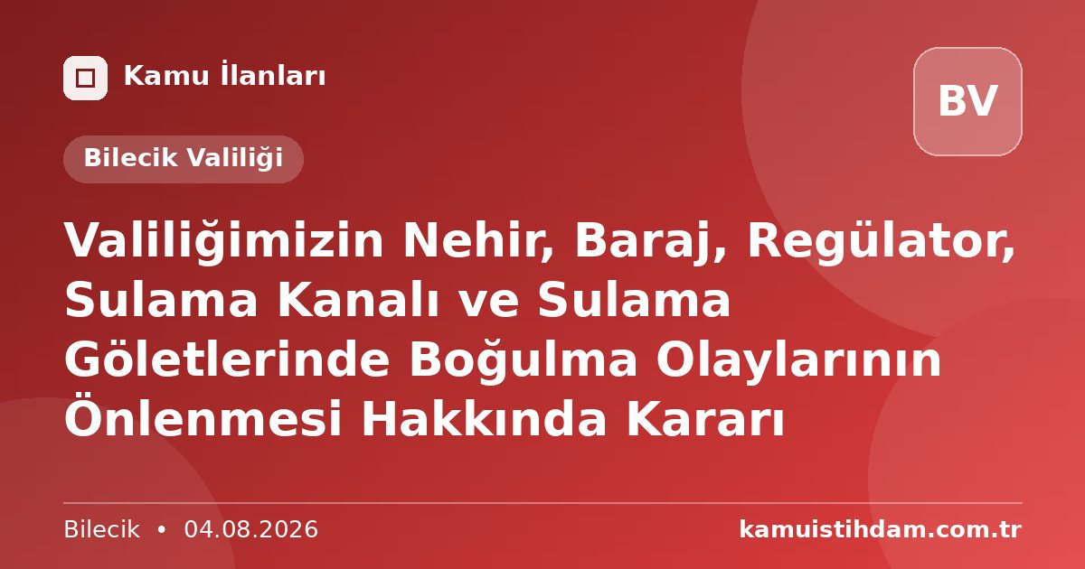 Valiliğimizin Nehir, Baraj, Regülator, Sulama Kanalı ve Sulama Göletlerinde Boğulma Olaylarının Önlenmesi Hakkında Kararı - Bilecik Valiliği