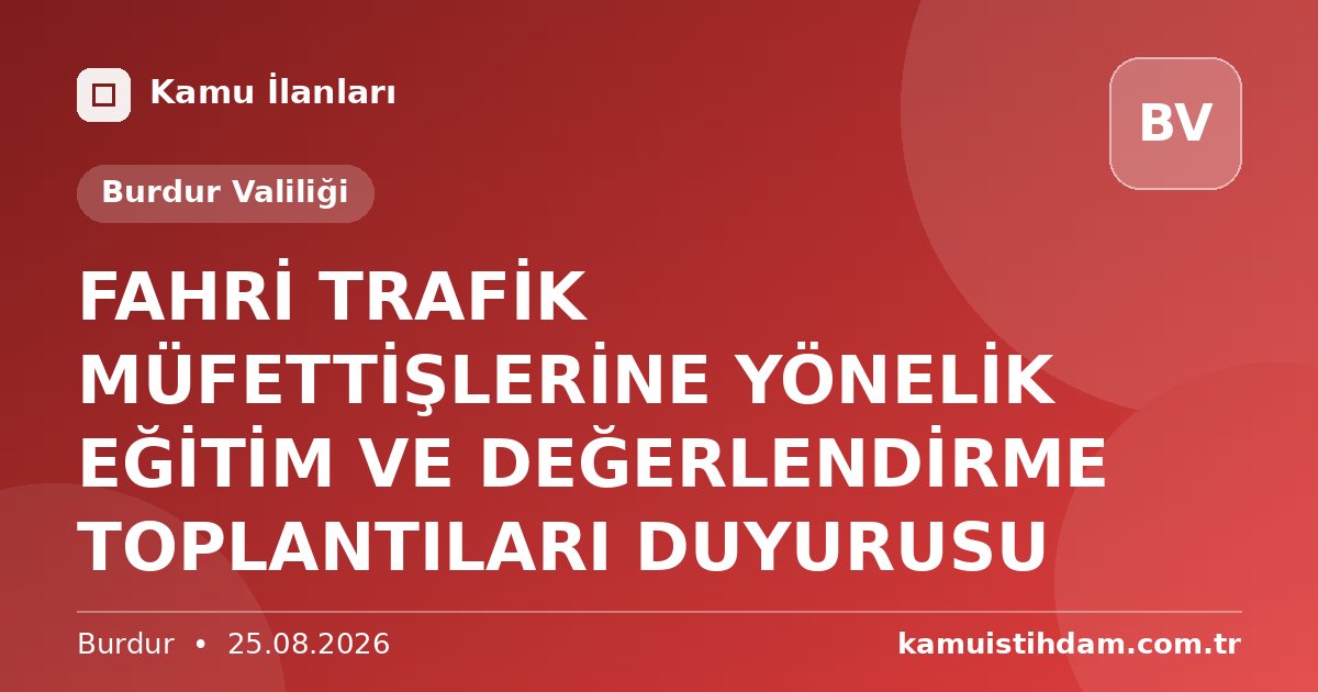 FAHRİ TRAFİK MÜFETTİŞLERİNE YÖNELİK EĞİTİM VE DEĞERLENDİRME TOPLANTILARI DUYURUSU - Burdur Valiliği