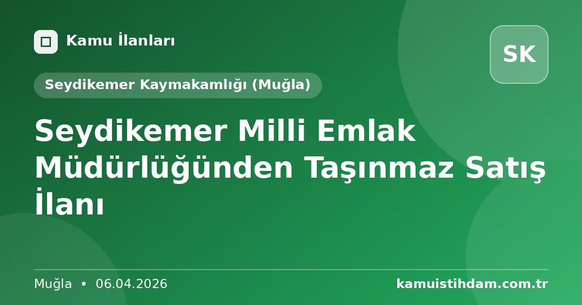 Seydikemer Milli Emlak Müdürlüğünden Taşınmaz Satış İlanı - Seydikemer Kaymakamlığı (Muğla)