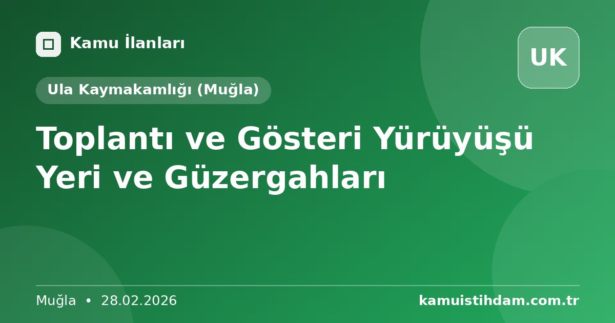 Toplantı ve Gösteri Yürüyüşü Yeri ve Güzergahları - Ula Kaymakamlığı (Muğla)