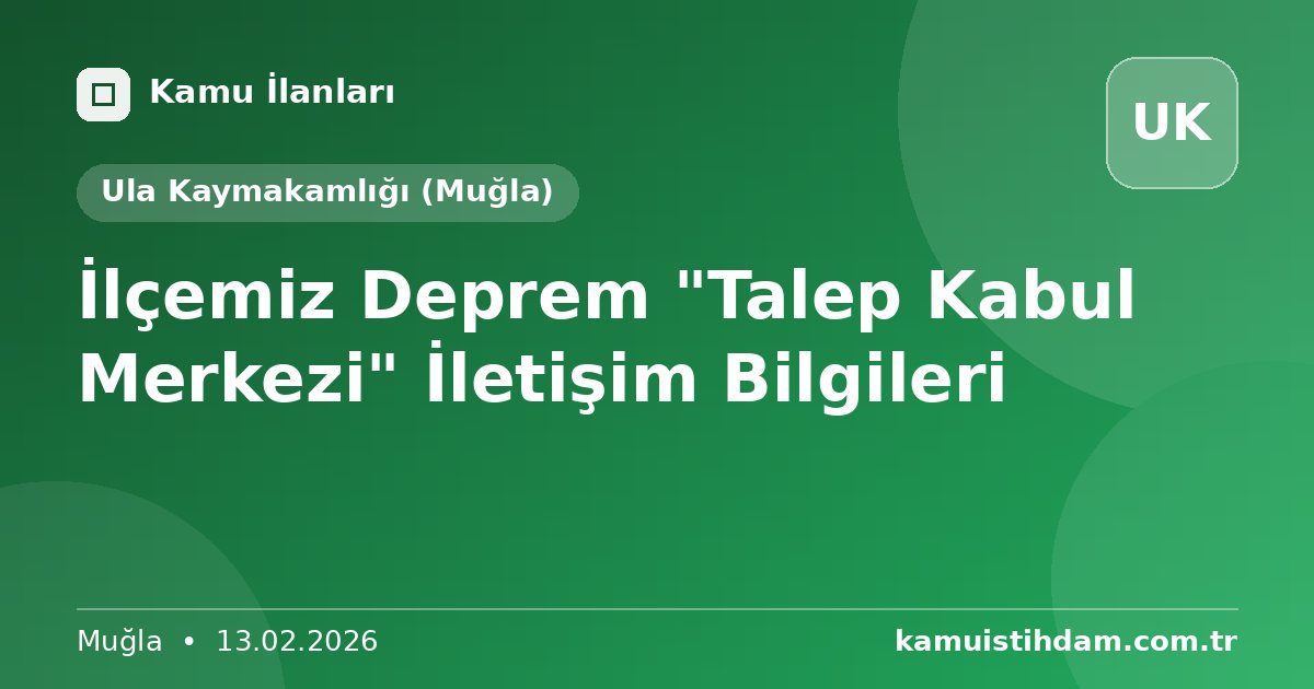 İlçemiz Deprem "Talep Kabul Merkezi" İletişim Bilgileri - Ula Kaymakamlığı (Muğla)