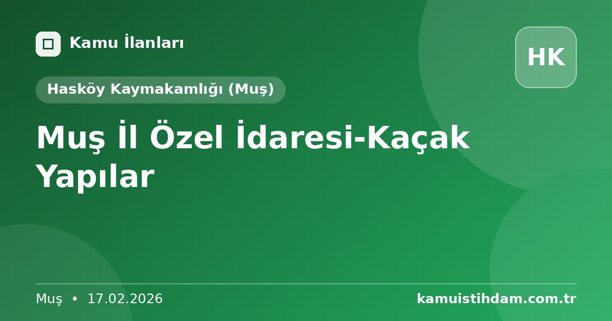 Muş İl Özel İdaresi-Kaçak Yapılar - Hasköy Kaymakamlığı (Muş)