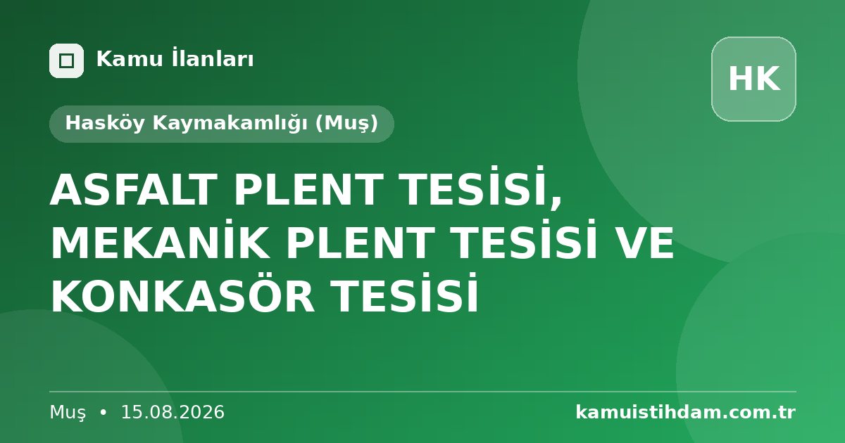 ASFALT PLENT TESİSİ, MEKANİK PLENT TESİSİ VE KONKASÖR TESİSİ - Hasköy Kaymakamlığı (Muş)