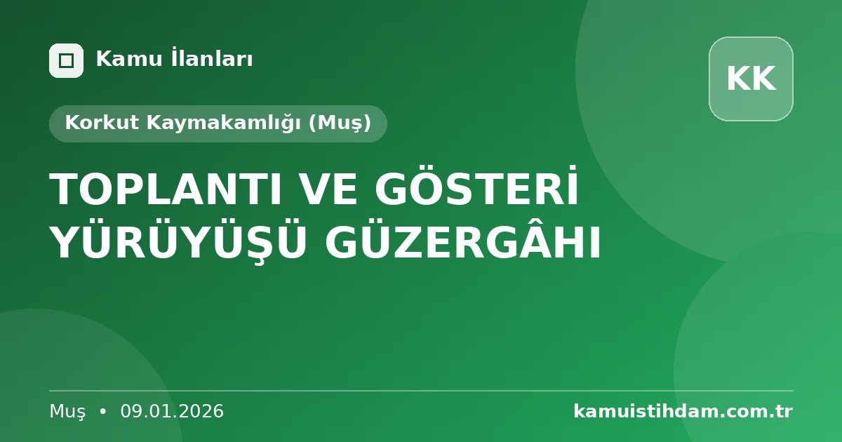 TOPLANTI VE GÖSTERİ YÜRÜYÜŞÜ GÜZERGÂHI - Korkut Kaymakamlığı (Muş)