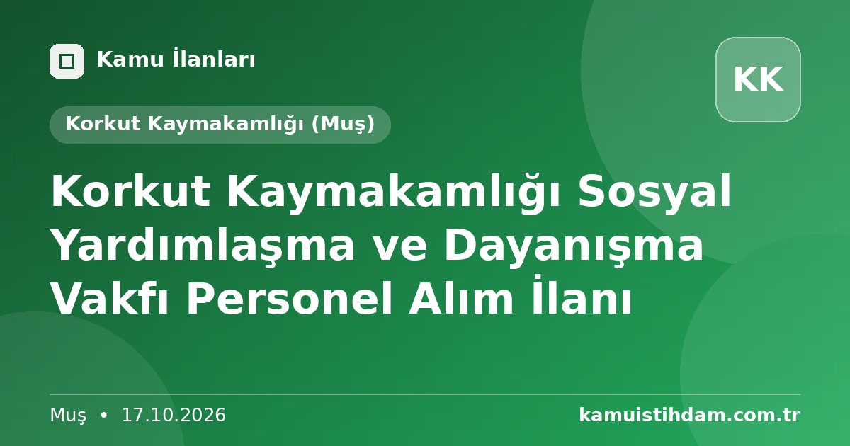 Korkut Kaymakamlığı Sosyal Yardımlaşma ve Dayanışma Vakfı Personel Alım İlanı - Korkut Kaymakamlığı (Muş)