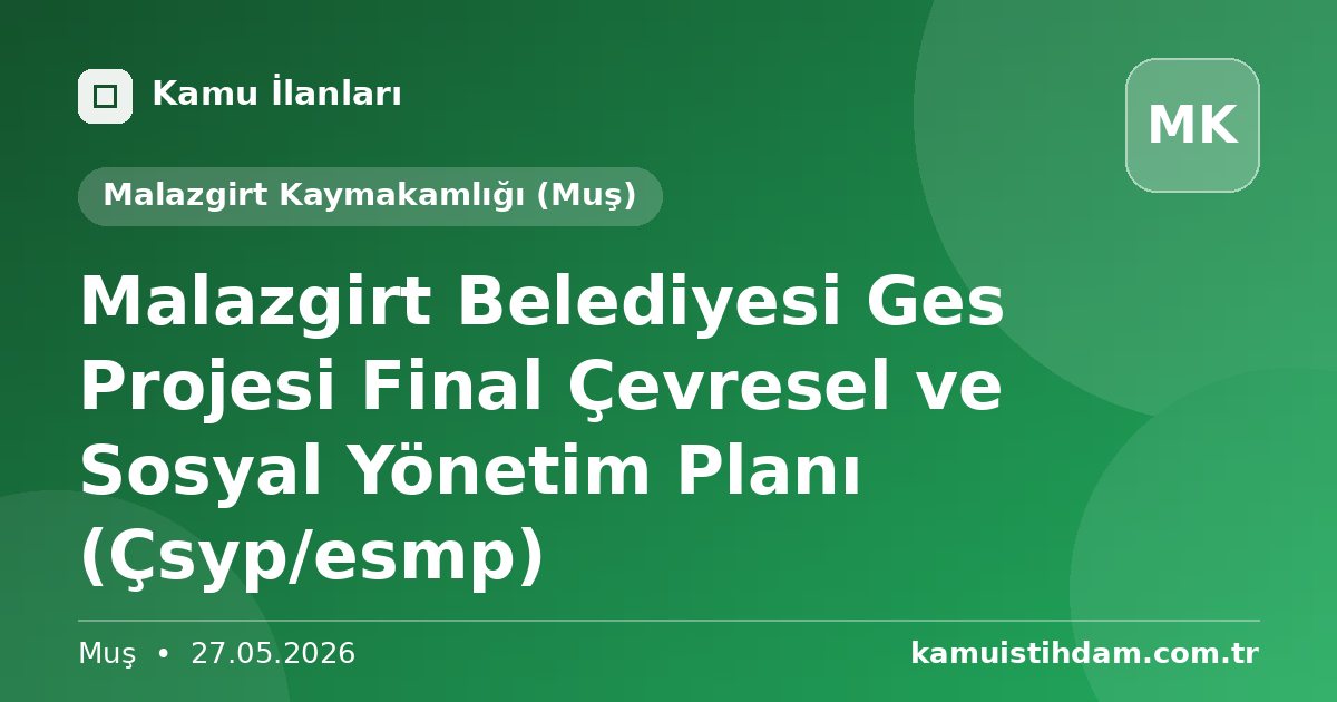 Malazgirt Belediyesi Ges Projesi Final Çevresel ve Sosyal Yönetim Planı (Çsyp/esmp) - Malazgirt Kaymakamlığı (Muş)