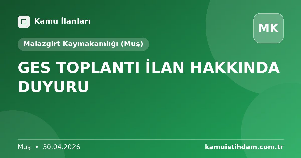 GES TOPLANTI İLAN HAKKINDA DUYURU - Malazgirt Kaymakamlığı (Muş)