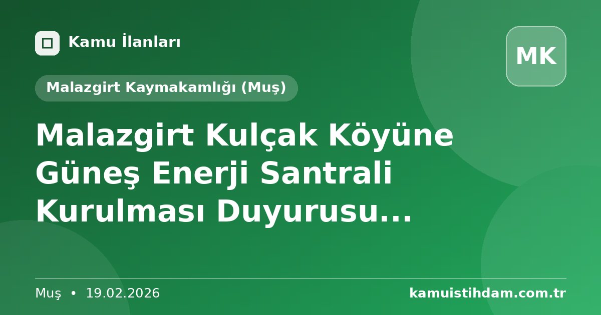 Malazgirt Kulçak Köyüne Güneş Enerji Santrali Kurulması Duyurusu... - Malazgirt Kaymakamlığı (Muş)