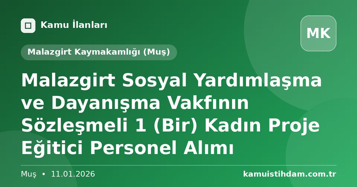 Malazgirt Sosyal Yardımlaşma ve Dayanışma Vakfının Sözleşmeli 1 (Bir) Kadın Proje Eğitici Personel Alımı - Malazgirt Kaymakamlığı (Muş)