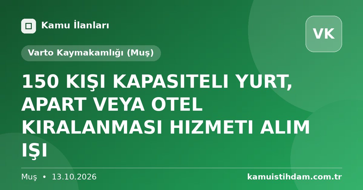 150 KIŞI KAPASITELI YURT, APART VEYA OTEL KIRALANMASI HIZMETI ALIM IŞI - Varto Kaymakamlığı (Muş)