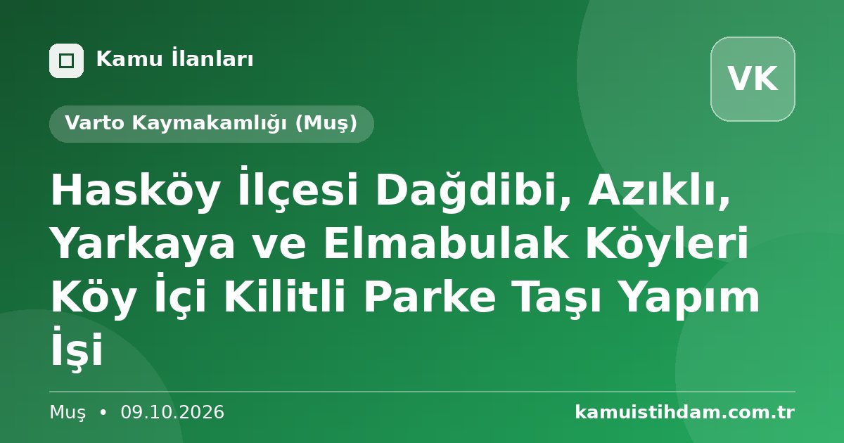 Hasköy İlçesi Dağdibi, Azıklı, Yarkaya ve Elmabulak Köyleri Köy İçi Kilitli Parke Taşı Yapım İşi - Varto Kaymakamlığı (Muş)