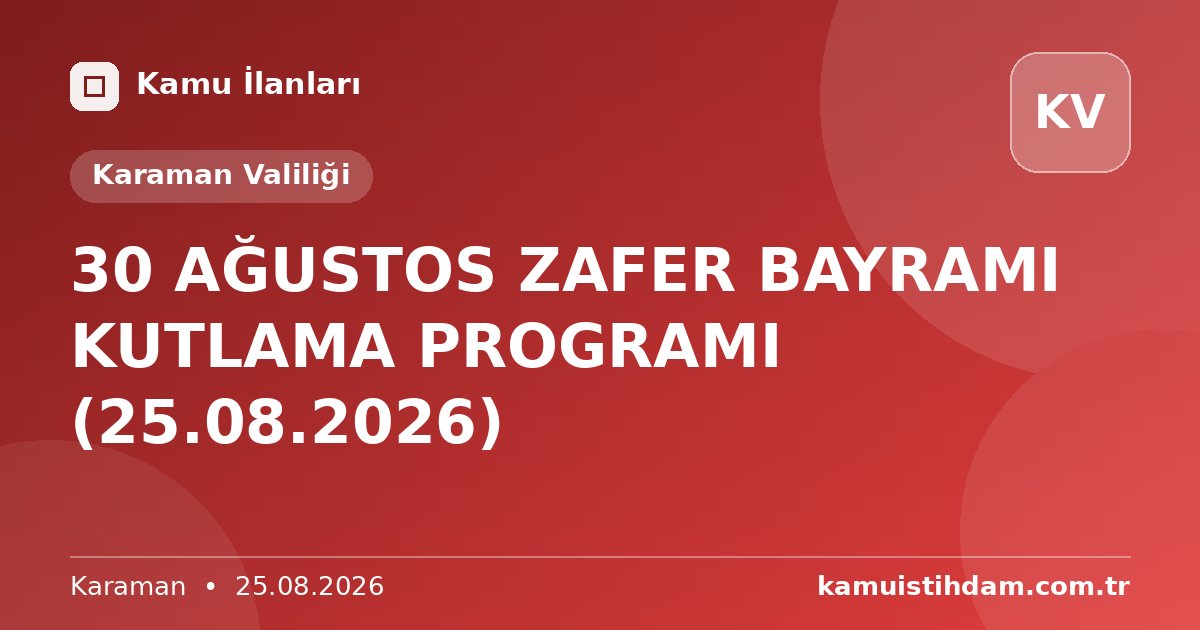 30 AĞUSTOS ZAFER BAYRAMI KUTLAMA PROGRAMI (25.08.2026) - Karaman Valiliği