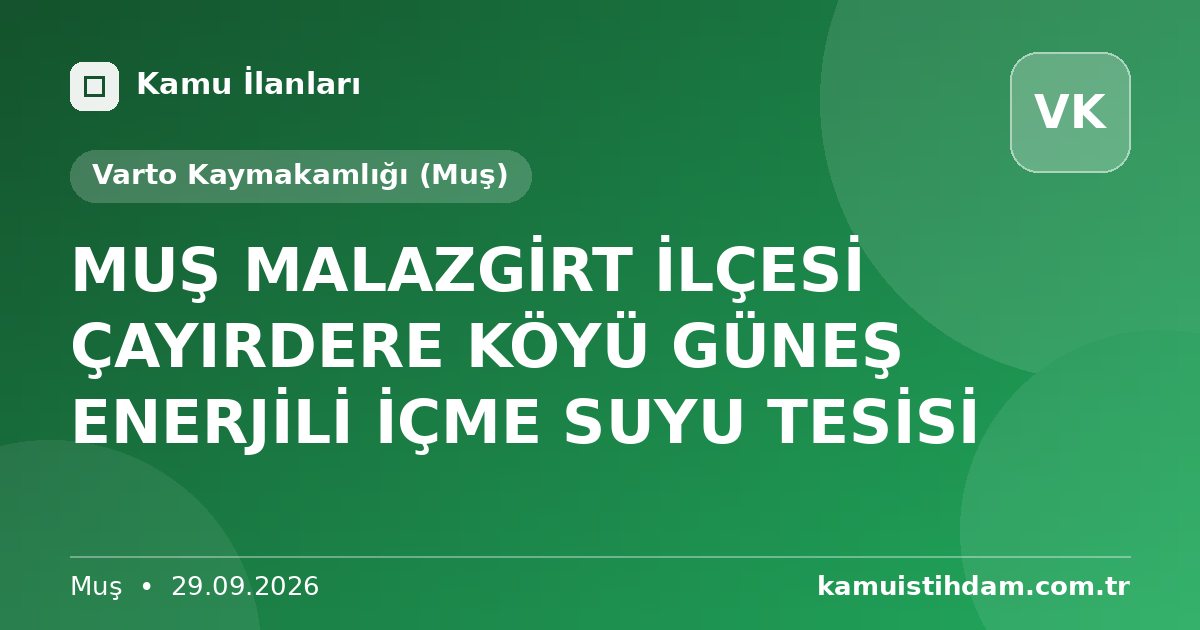 MUŞ MALAZGİRT İLÇESİ ÇAYIRDERE KÖYÜ GÜNEŞ ENERJİLİ İÇME SUYU TESİSİ - Varto Kaymakamlığı (Muş)
