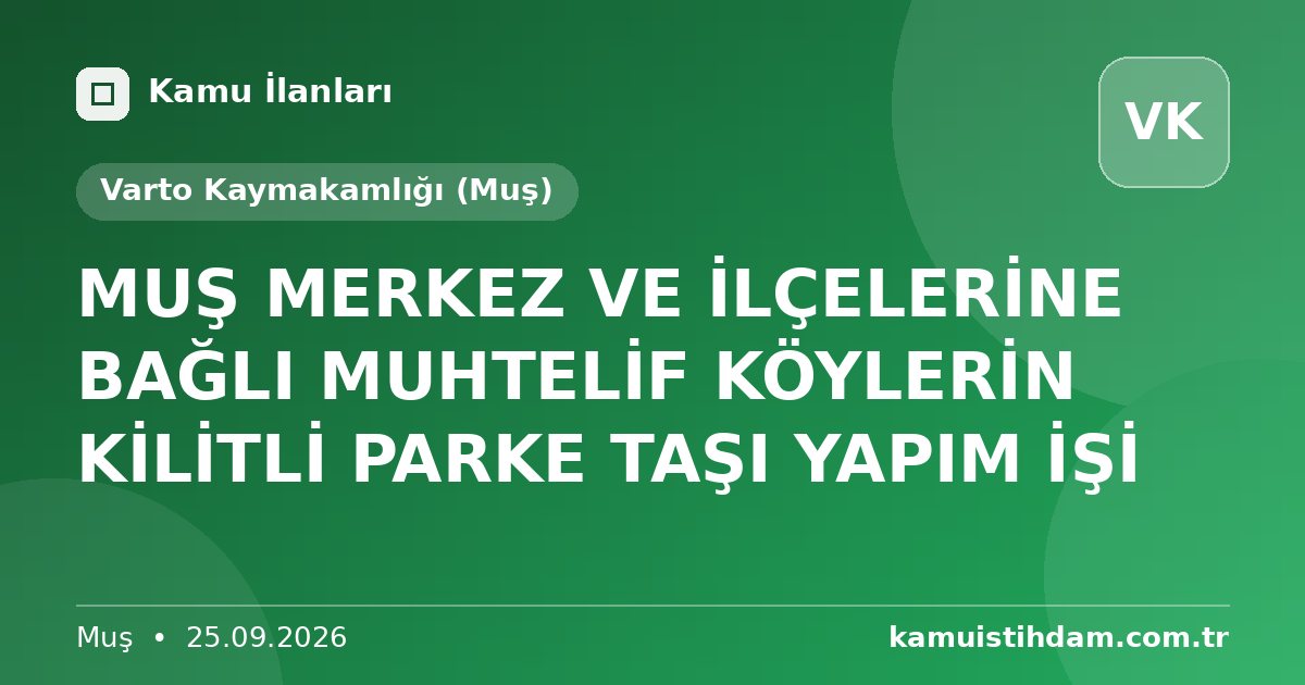 MUŞ MERKEZ VE İLÇELERİNE BAĞLI MUHTELİF KÖYLERİN KİLİTLİ PARKE TAŞI YAPIM İŞİ - Varto Kaymakamlığı (Muş)