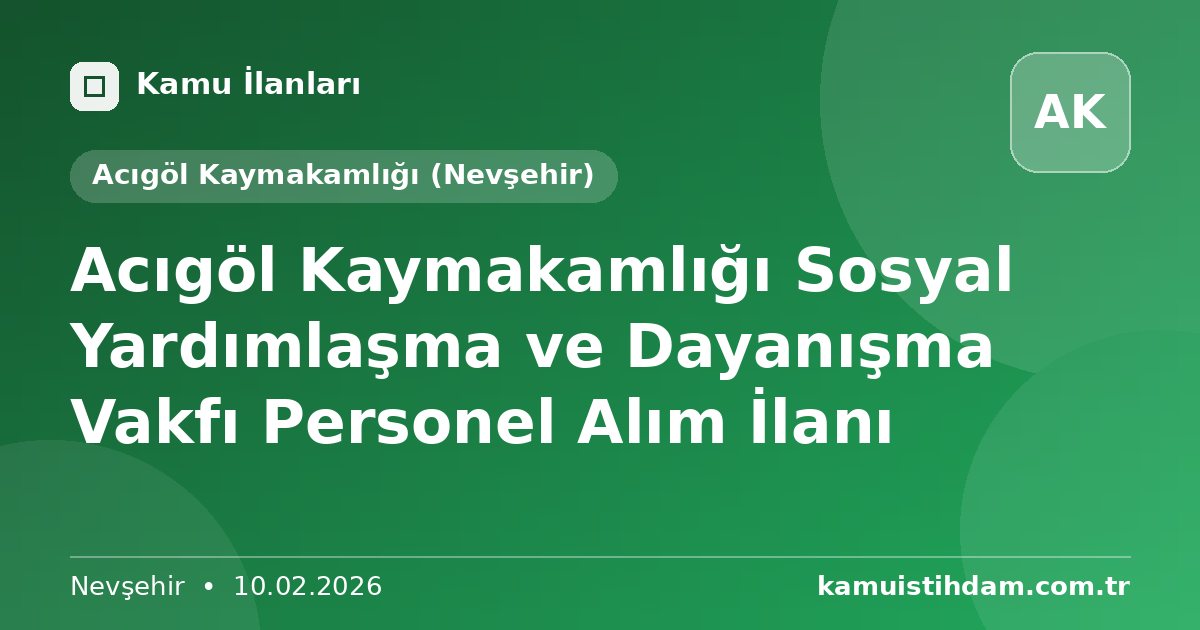 Acıgöl Kaymakamlığı Sosyal Yardımlaşma ve Dayanışma Vakfı Personel Alım İlanı - Acıgöl Kaymakamlığı (Nevşehir)