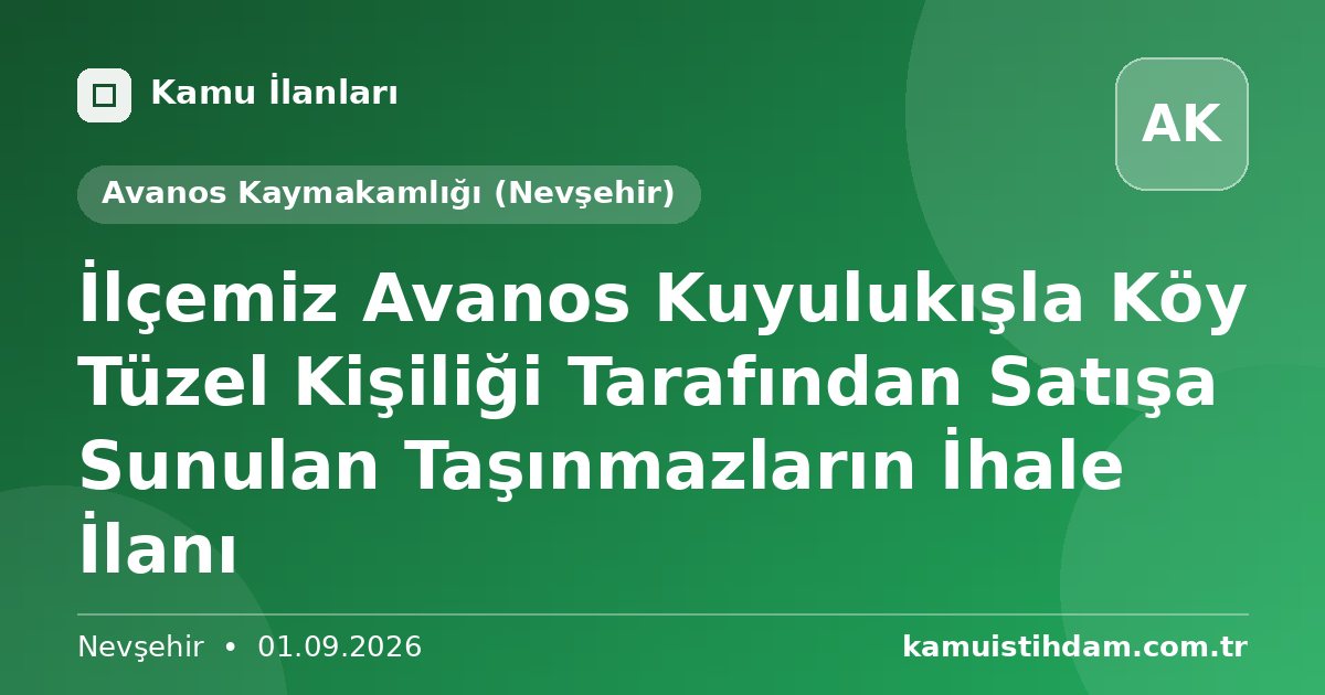 İlçemiz Avanos Kuyulukışla Köy Tüzel Kişiliği Tarafından Satışa Sunulan Taşınmazların İhale İlanı - Avanos Kaymakamlığı (Nevşehir)