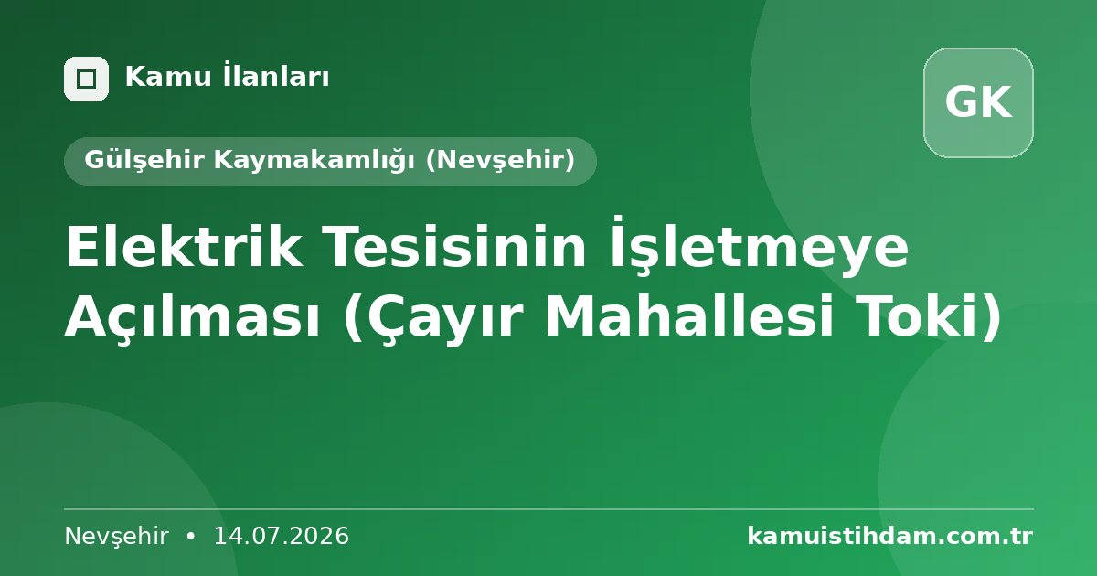Elektrik Tesisinin İşletmeye Açılması (Çayır Mahallesi Toki) - Gülşehir Kaymakamlığı (Nevşehir)