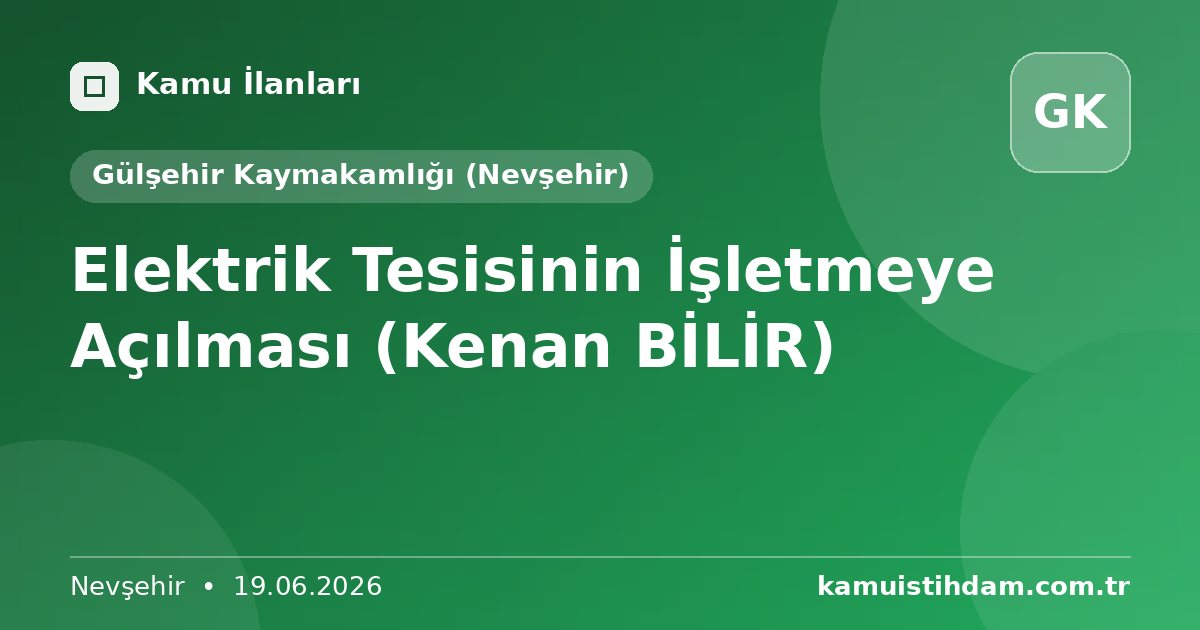 Elektrik Tesisinin İşletmeye Açılması (Kenan BİLİR) - Gülşehir Kaymakamlığı (Nevşehir)