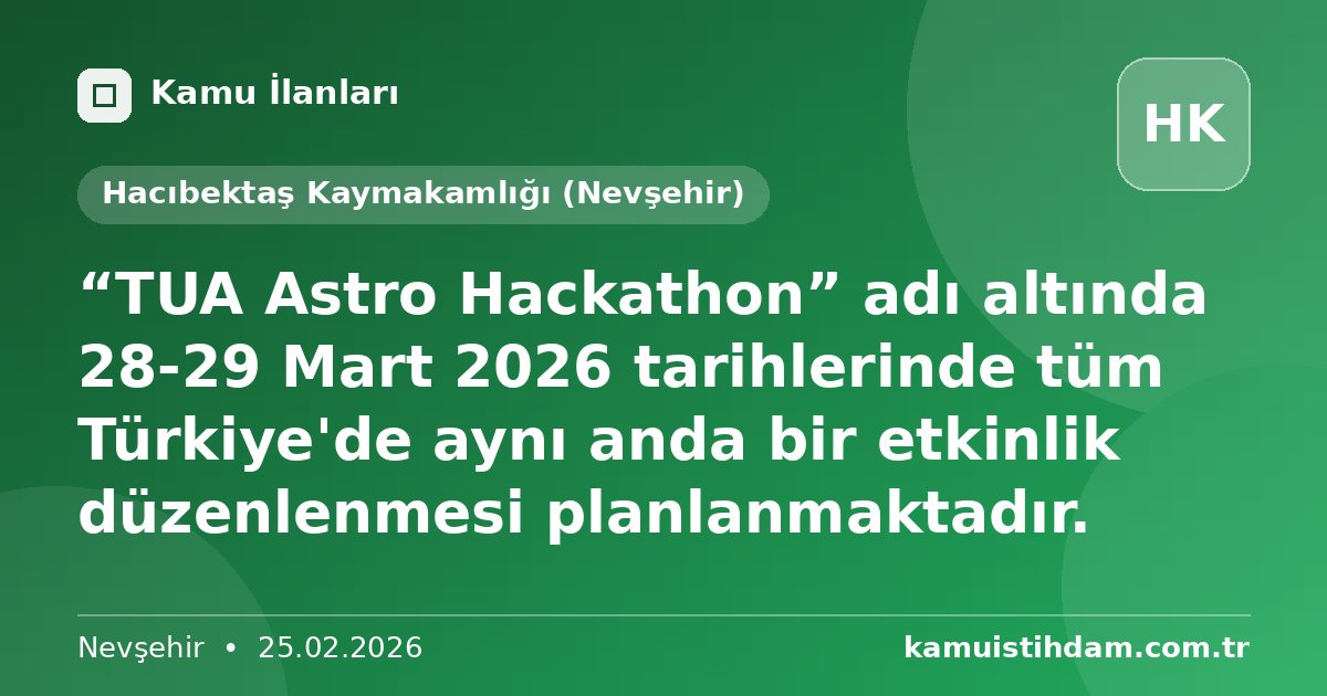 “TUA Astro Hackathon” adı altında 28-29 Mart 2026 tarihlerinde tüm Türkiye'de aynı anda bir etkinlik düzenlenmesi planlanmaktadır. - Hacıbektaş Kaymakamlığı (Nevşehir)