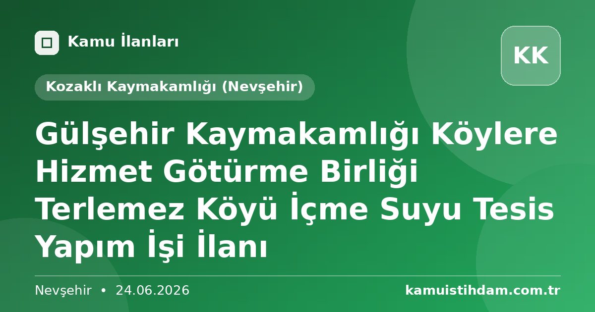 Gülşehir Kaymakamlığı Köylere Hizmet Götürme Birliği Terlemez Köyü İçme Suyu Tesis Yapım  İşi İlanı - Kozaklı Kaymakamlığı (Nevşehir)