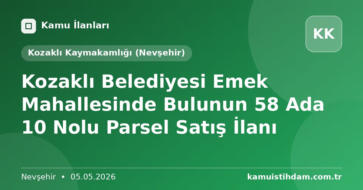 Kozaklı Belediyesi Emek Mahallesinde Bulunun 58 Ada 10 Nolu Parsel  Satış İlanı - Kozaklı Kaymakamlığı (Nevşehir)