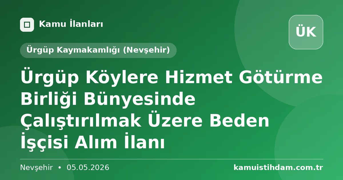 Ürgüp Köylere Hizmet Götürme Birliği Bünyesinde Çalıştırılmak Üzere Beden İşçisi Alım İlanı - Ürgüp Kaymakamlığı (Nevşehir)