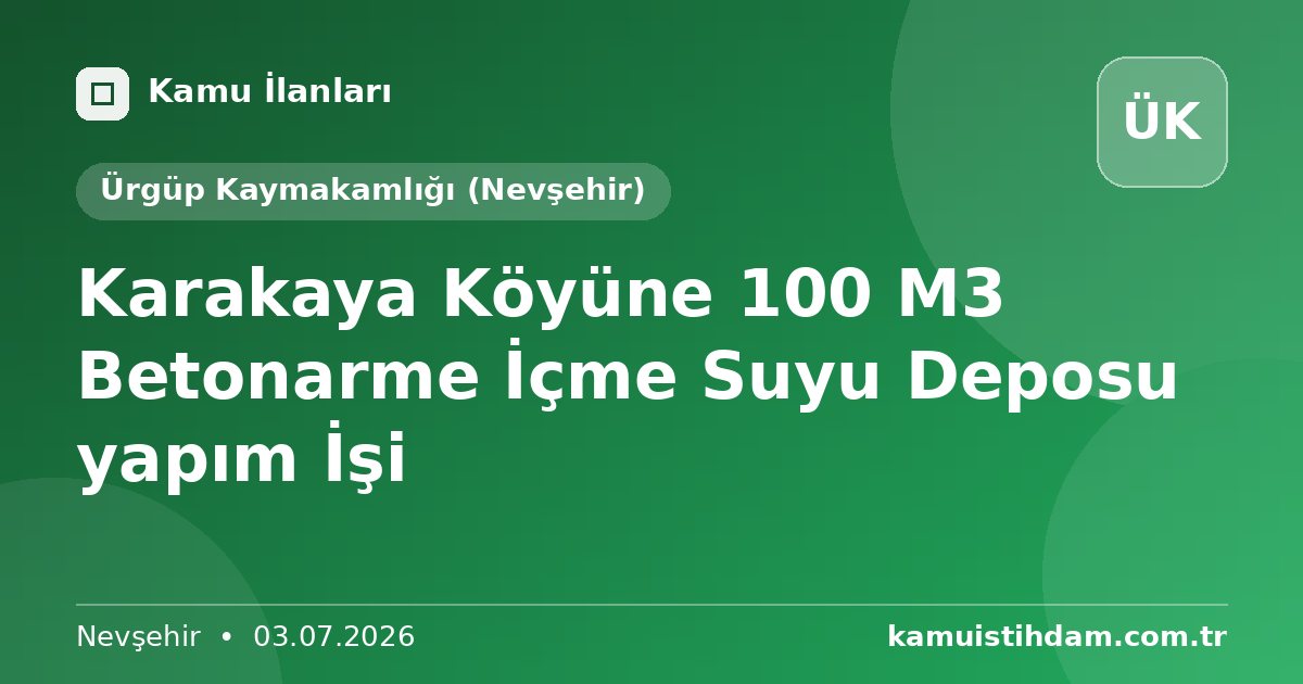 Karakaya Köyüne 100 M3 Betonarme İçme Suyu Deposu yapım İşi - Ürgüp Kaymakamlığı (Nevşehir)