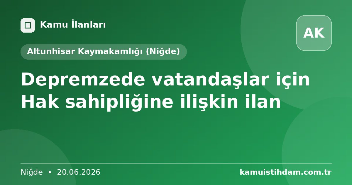 Depremzede vatandaşlar için Hak sahipliğine ilişkin ilan - Altunhisar Kaymakamlığı (Niğde)